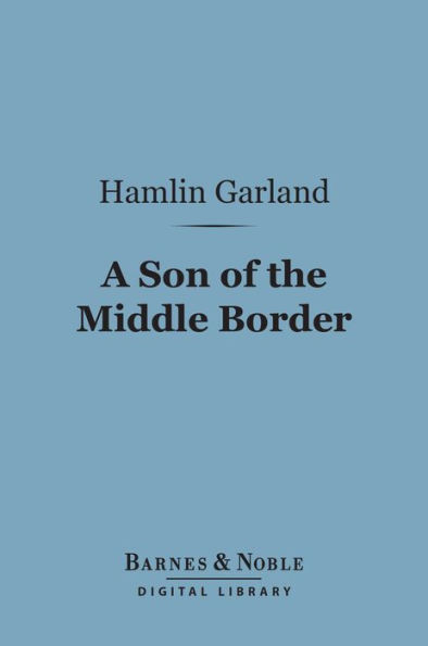 A Son of the Middle Border (Barnes & Noble Digital Library)