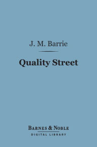 Title: Quality Street (Barnes & Noble Digital Library), Author: J. M. Barrie
