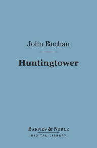 Title: Huntingtower (Barnes & Noble Digital Library), Author: John Buchan