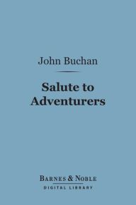 Title: Salute to Adventurers (Barnes & Noble Digital Library), Author: John Buchan