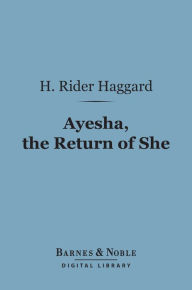 Title: Ayesha, The Return of She (Barnes & Noble Digital Library), Author: H. Rider Haggard