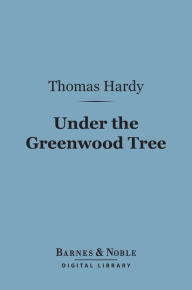 Title: Under the Greenwood Tree (Barnes & Noble Digital Library), Author: Thomas Hardy