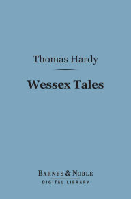 Title: Wessex Tales (Barnes & Noble Digital Library), Author: Thomas Hardy
