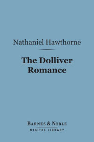 Title: The Dolliver Romance (Barnes & Noble Digital Library), Author: Nathaniel Hawthorne