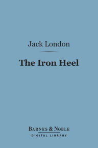 Title: The Iron Heel (Barnes & Noble Digital Library), Author: Jack London