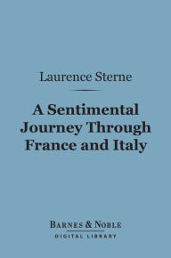 Title: A Sentimental Journey Through France and Italy (Barnes & Noble Digital Library), Author: Laurence Sterne