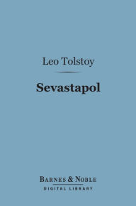 Title: Sevastopol (Barnes & Noble Digital Library), Author: Leo Tolstoy