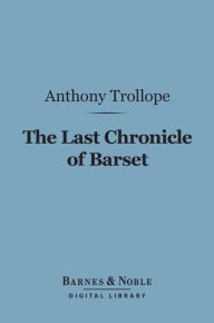 Title: The Last Chronicle of Barset (Barnes & Noble Digital Library), Author: Anthony Trollope