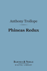 Title: Phineas Redux (Barnes & Noble Digital Library), Author: Anthony Trollope