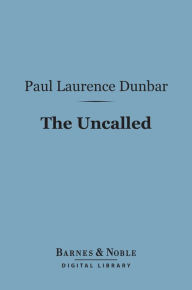 Title: The Uncalled (Barnes & Noble Digital Library), Author: Paul Laurence Dunbar