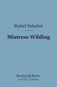 Title: Mistress Wilding (Barnes & Noble Digital Library), Author: Rafael Sabatini