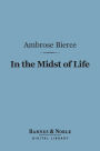 In the Midst of Life (Barnes & Noble Digital Library): Tales of Soldiers and Civilians