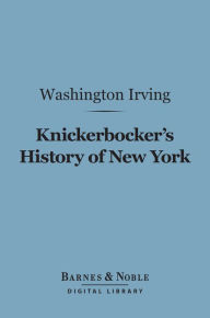 Title: Knickerbocker's History of New York (Barnes & Noble Digital Library), Author: Washington Irving