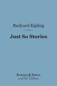 Title: Just So Stories (Barnes & Noble Digital Library), Author: Rudyard Kipling