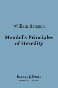 Title: Mendel's Principles of Heredity (Barnes & Noble Digital Library), Author: William Bateson