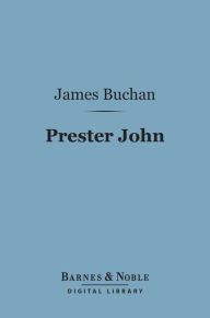 Title: Prester John (Barnes & Noble Digital Library), Author: John Buchan