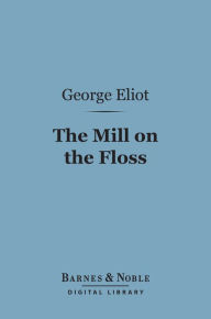 Title: The Mill on the Floss (Barnes & Noble Digital Library), Author: George Eliot