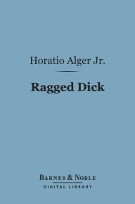 Title: Ragged Dick (Barnes & Noble Digital Library), Author: Horatio Alger