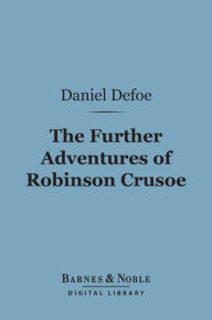 Title: Further Adventures of Robinson Crusoe (Barnes & Noble Digital Library), Author: Daniel Defoe