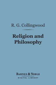 Title: Religion and Philosophy (Barnes & Noble Digital Library), Author: R.G. Collingwood