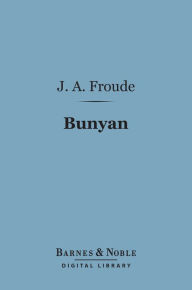 Title: Bunyan (Barnes & Noble Digital Library): English Men of Letters Series, Author: James Anthony Froude