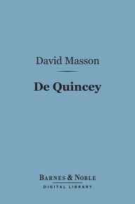 Title: De Quincey (Barnes & Noble Digital Library): English Men of Letters Series, Author: David Masson