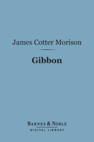 Title: Gibbon (Barnes & Noble Digital Library): English Men of Letters Series, Author: James Cotter Morison