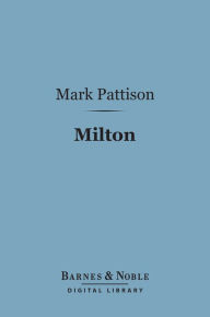 Title: Milton (Barnes & Noble Digital Library): English Men of Letters Series, Author: Mark Pattison