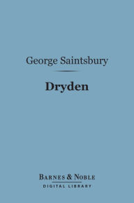 Title: Dryden (Barnes & Noble Digital Library): English Men of Letters Series, Author: George Saintsbury