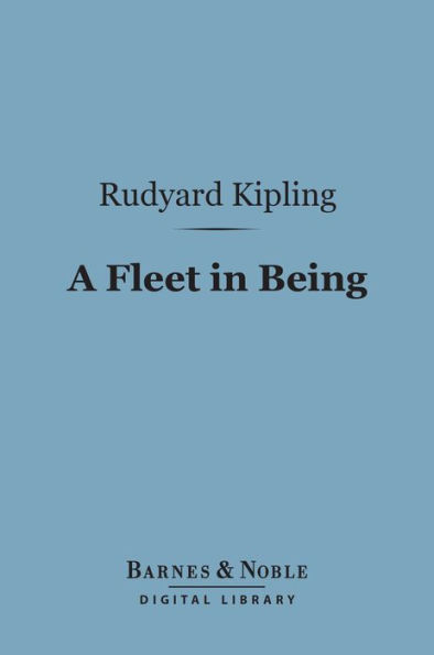 A Fleet in Being (Barnes & Noble Digital Library): Notes of Two Trips with the Channel Squadron