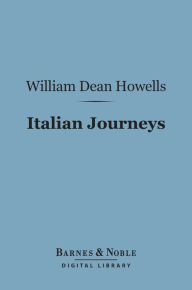 Title: Italian Journeys (Barnes & Noble Digital Library), Author: William Dean Howells