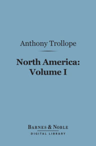 Title: North America: Volume I (Barnes & Noble Digital Library), Author: Anthony Trollope