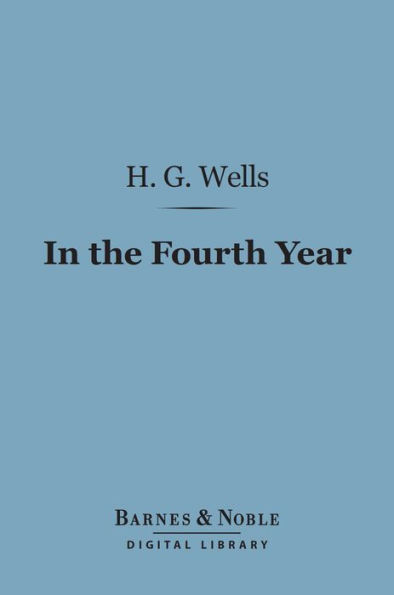 In the Fourth Year (Barnes & Noble Digital Library): Anticipations of a World Peace