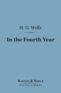 In the Fourth Year (Barnes & Noble Digital Library): Anticipations of a World Peace