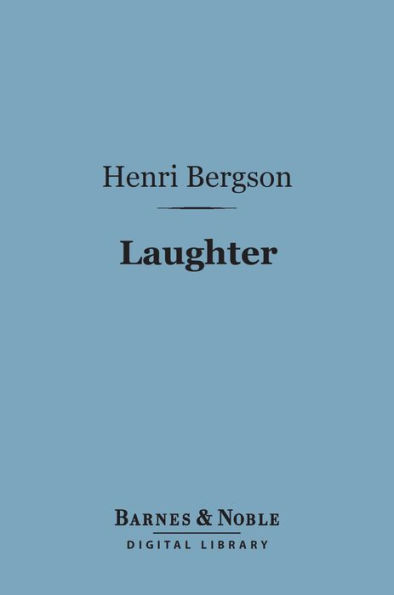 Laughter (Barnes & Noble Digital Library): An Essay on the Meaning of the Comic