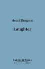 Laughter (Barnes & Noble Digital Library): An Essay on the Meaning of the Comic