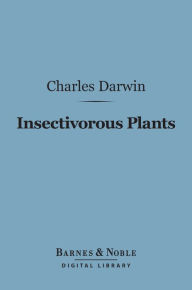 Title: Insectivorous Plants (Barnes & Noble Digital Library), Author: Charles Darwin
