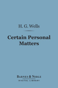 Title: Certain Personal Matters (Barnes & Noble Digital Library), Author: H. G. Wells