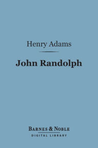 Title: John Randolph (Barnes & Noble Digital Library), Author: Henry Adams