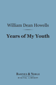 Title: Years of My Youth (Barnes & Noble Digital Library), Author: William Dean Howells