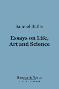 Title: Essays on Life, Art and Science (Barnes & Noble Digital Library), Author: Samuel Butler