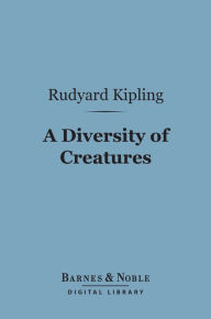 Title: A Diversity of Creatures (Barnes & Noble Digital Library), Author: Rudyard Kipling
