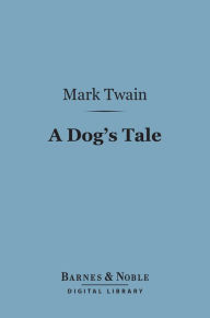 Title: A Dog's Tale (Barnes & Noble Digital Library), Author: Mark Twain