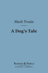 Title: A Dog's Tale (Barnes & Noble Digital Library), Author: Mark Twain