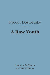 Title: A Raw Youth (Barnes & Noble Digital Library), Author: Fyodor Dostoevsky