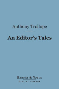 Title: An Editor's Tales (Barnes & Noble Digital Library), Author: Anthony Trollope