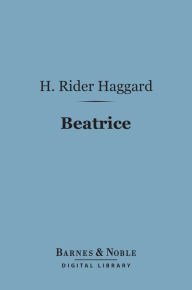 Title: Beatrice (Barnes & Noble Digital Library), Author: H. Rider Haggard