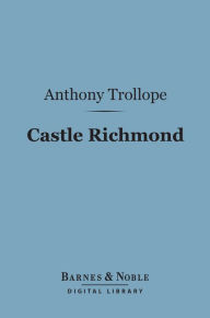 Title: Castle Richmond (Barnes & Noble Digital Library), Author: Anthony Trollope