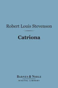 Title: Catriona (Barnes & Noble Digital Library), Author: Robert Louis Stevenson