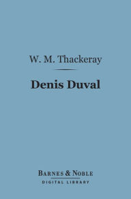 Title: Denis Duval (Barnes & Noble Digital Library), Author: William Makepeace Thackeray